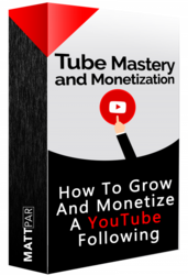 Tube Mastery and Monetization by Matt Par