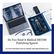 Do You Need A Medical DICOM Publishing System?